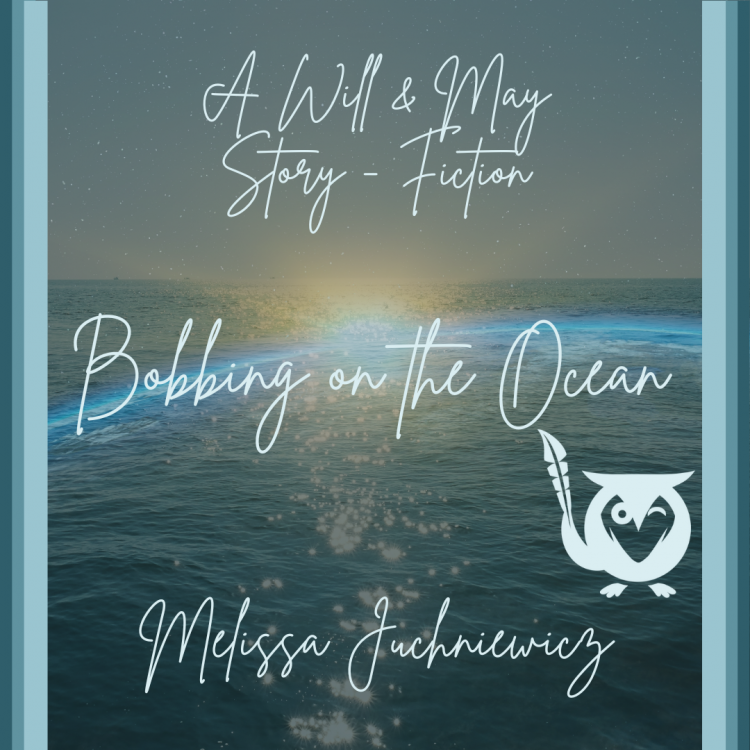 Leave it there bobbing on the ocean - a Will & May story